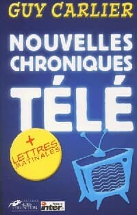 Nouvelles chroniques télé - Guy Carlier