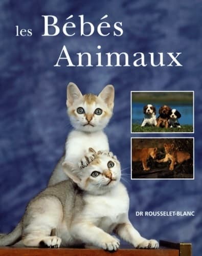 Les bébés animaux - Pierre Rousselet-Blanc