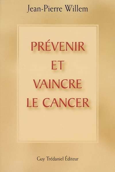 Prévenir et vaincre le cancer - Jean-Pierre Willem
