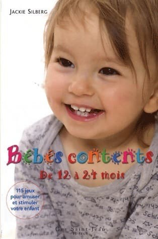 Bébés contents de 12 à 24 mois. 115 jeux pour amuser et stimuler votre bambin - Jackie Silberg