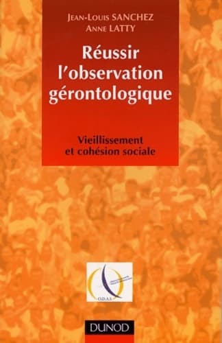 Réussir l'observation gérontologique. Vieillissement et cohésion sociale - Jean-Louis Sanchez