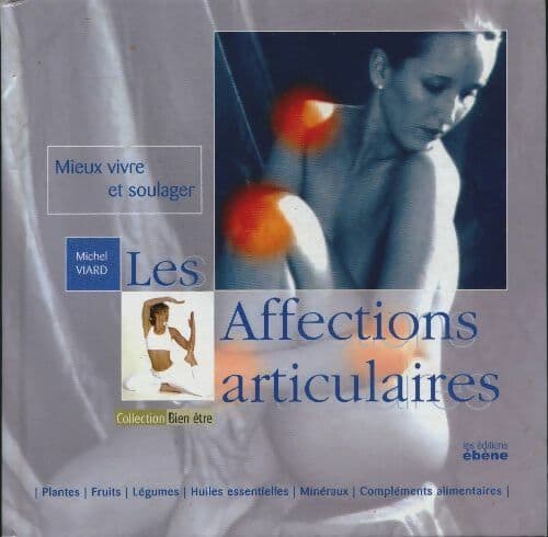 Mieux vivre et soulager les affections articulaires - Michel Viard